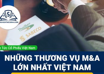 M&A là gì? Tổng hợp những thương vụ M&A lớn nhất Việt Nam