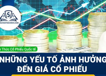 Những yếu tố ảnh hưởng đến giá cổ phiếu 