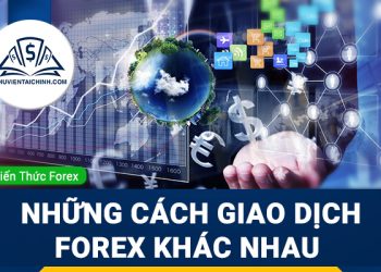 Những cách giao dịch Forex khác nhau