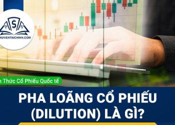 Pha loãng cổ phiếu (Dilution) là gì? Cổ phiếu pha loãng trong đầu tư