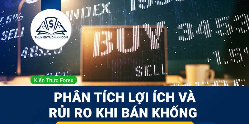 Bán khống là gì? Phân tích lợi ích và rủi ro khi bán khống
