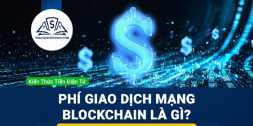 Phí-Giao-Dịch-Mạng-Blockchain-Là-Gì