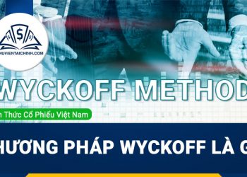 Phương pháp Wyckoff là gì? Cách đầu tư chứng khoán hiệu quả bằng Wyckoff