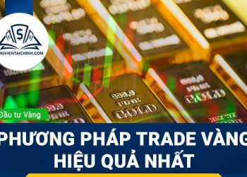 Trade vàng là gì? Cách Trade vàng hiệu quả hiện nay