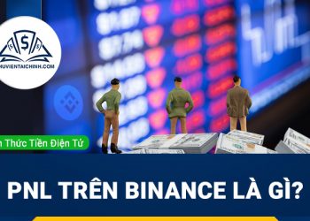 PnL trên Binance là gì? Hiểu PnL để đầu tư hiệu quả trên Binance