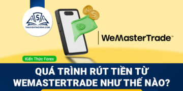 Quá trình rút tiền từ WeMasterTrade như thế nào?