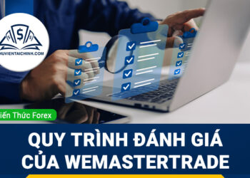 Quy trình đánh giá của WeMasterTrade diễn ra như thế nào?