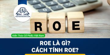ROE là gì? Cách tính ROE? Chỉ số ROE bao nhiêu là tốt?