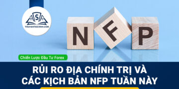 Forex 29/9 - 3/10: Rủi ro Địa Chính Trị và Các Kịch Bản NFP Tuần Này