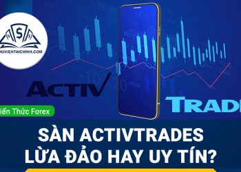 Sàn ActivTrades là gì? Sàn ActivTrades lừa đảo hay uy tín?