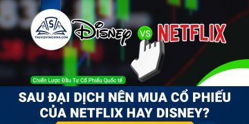 Sau đại dịch nên mua cổ phiếu của Netflix hay Disney?