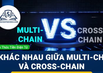 Tìm hiểu về sự khác nhau giữa Multi-chain và Cross-chain
