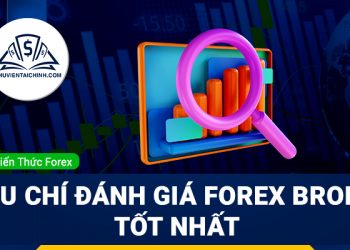 Những tiêu chí đánh giá Forex Broker tốt nhất