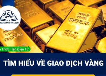 Giao dịch vàng: Hình thức đầu tư hiệu quả hiện nay