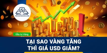 Tại sao giá Vàng tăng thì giá USD giảm?