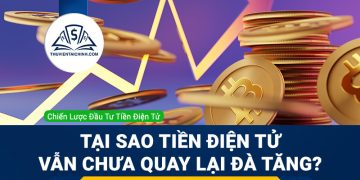 Tại sao tiền điện tử vẫn chưa quay lại đà tăng?