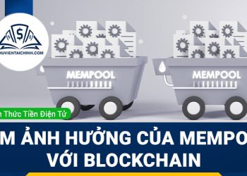 Mempool là gì? Tầm ảnh hưởng của Mempool đối với giao dịch Blockchain
