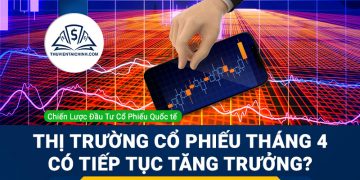 thị trường cổ phiếu tháng 4 có tiếp tục tăng trưởng hay không?