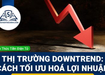 Thị trường downtrend: Cách tối ưu hoá lợi nhuận