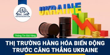 Thị trường hàng hóa biến động trước căng thẳng tại Ukraine: Vàng và dầu thô tăng mạnh