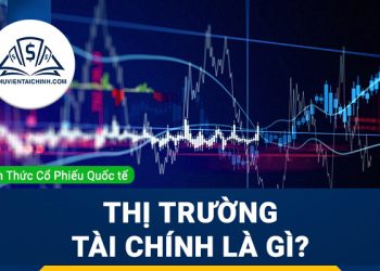 Thị trường tài chính là gì ? Cấu trúc thị trường như thế nào ?