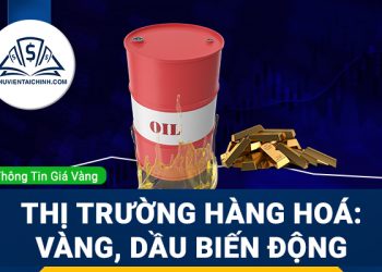 Thị trường hàng hóa tuần này - Giá vàng, giá dầu biến động