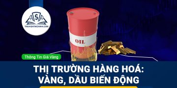 Thị trường hàng hóa tuần này - Giá vàng, giá dầu biến động