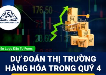Thị trường hàng hoá sẽ như thế nào trong quý 4