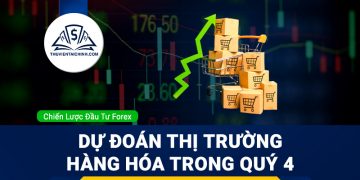 Thị trường hàng hoá sẽ như thế nào trong quý 4