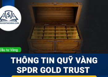 Quỹ SPDR là gì? Những thông tin quỹ vàng SPDR Gold Trust