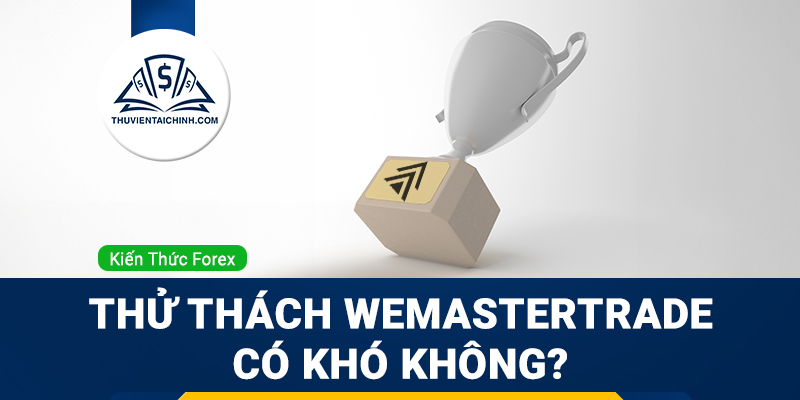 Thử thách WeMasterTrade có khó không?