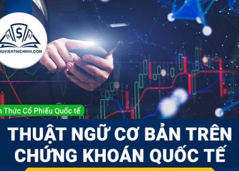 Các thuật ngữ cơ bản trên thị trường chứng khoán quốc tế