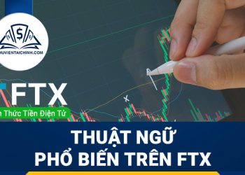 Một số thuật ngữ phổ biến trên sàn giao dịch FTX
