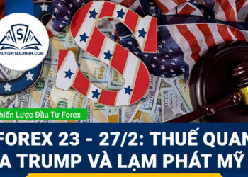 Forex 23 - 27/2: Thuế quan của Trump và lạm phát Mỹ 3%