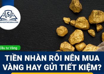 Tiền nhàn rỗi nên mua vàng hay gửi tiết kiệm