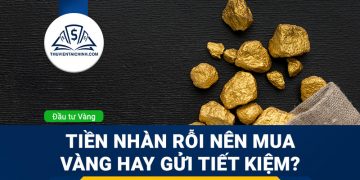 Tiền nhàn rỗi nên mua vàng hay gửi tiết kiệm
