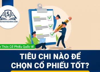 Thế nào là một cổ phiếu tốt ? Tiêu chí nào để chọn cổ phiếu tốt