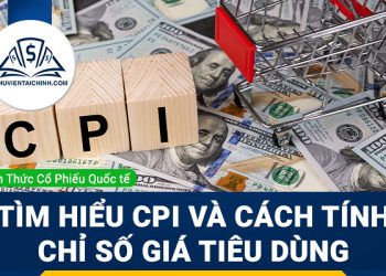 Chỉ số CPI là gì? Tìm hiểu CPI và cách tính chỉ số giá tiêu dùng