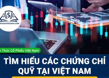 Chứng chỉ quỹ là gì? Tìm hiểu các chứng chỉ quỹ tại Việt Nam
