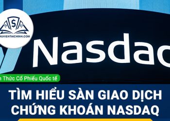 NASDAQ là gì? Tìm hiểu về sàn giao dịch chứng khoán NASDAQ của Mỹ