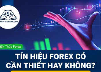 Tín hiệu Forex cần thiết trong quá trình giao dịch hay không?