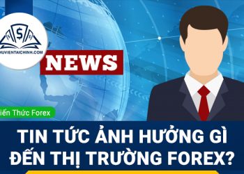 Forex news – Tin tức làm cho thị trường Forex chuyển động