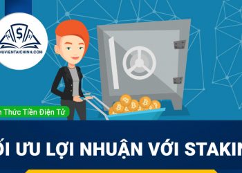 Staking là gì? Tối ưu lợi nhuận khi đầu tư Crypto với Staking