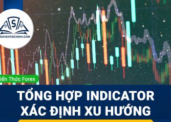 Tổng hợp indicator xác định xu hướng trend bạn nên biết