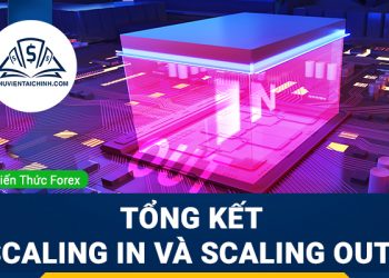 Tổng kết – Giao Dịch Scaling in và Scaling out