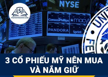 Top 3 cổ phiếu Mỹ đáng đầu tư nên mua và nắm giữ