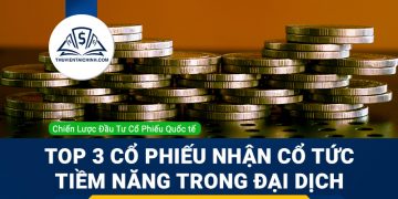 Top 3 cổ phiếu nhận cổ tức tiềm năng trong thời kỳ đại dịch