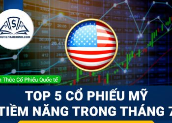 Top 5 cổ phiếu Mỹ tiềm năng trong tháng 7