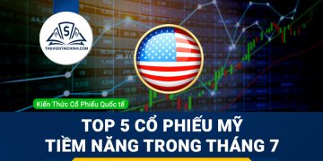 Top 5 cổ phiếu Mỹ tiềm năng trong tháng 7