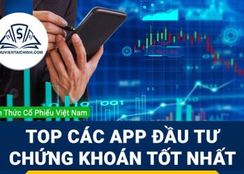 Top các app đầu tư chứng khoán tốt nhất hiện nay